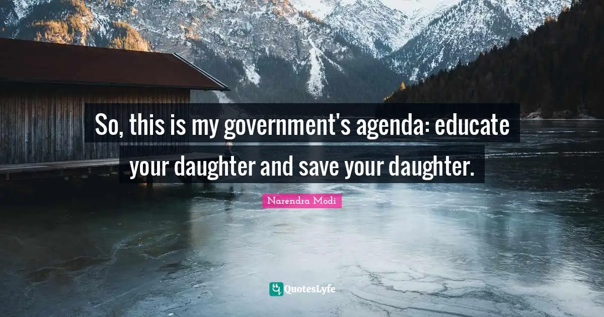 So, this is my government's agenda: educate your daughter and save your daughter.