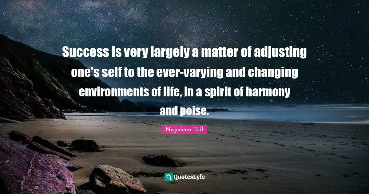 Adjusting Quotes: "Success is very largely a matter of adjusting one's self to the ever-varying and changing environments of life, in a spirit of harmony and poise."