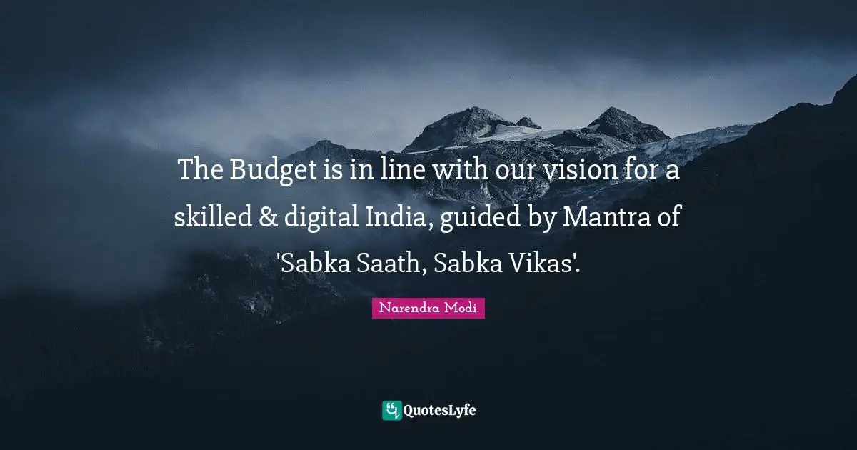 The Budget is in line with our vision for a skilled & digital India, guided by Mantra of 'Sabka Saath, Sabka Vikas'.
