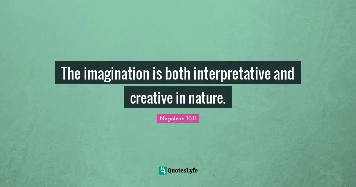 The imagination is both interpretative and creative in nature.