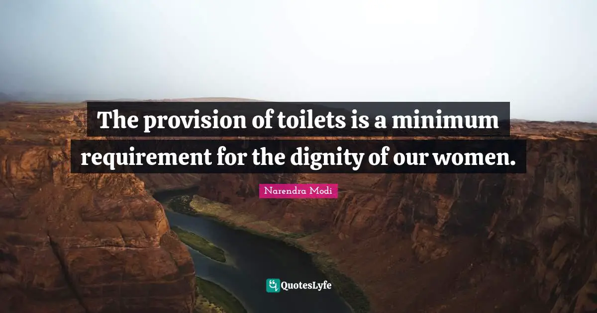 The provision of toilets is a minimum requirement for the dignity of our women.