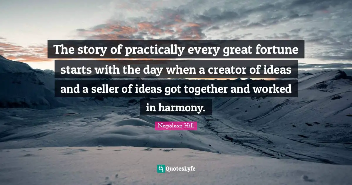 The story of practically every great fortune starts with the day when a creator of ideas and a seller of ideas got together and worked in harmony.
