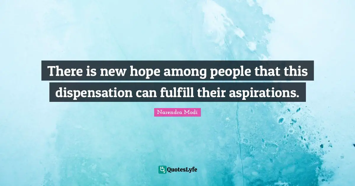 There is new hope among people that this dispensation can fulfill their aspirations.