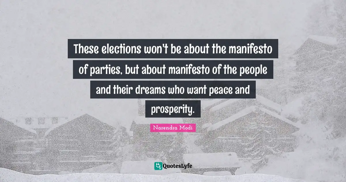 These elections won't be about the manifesto of parties, but about manifesto of the people and their dreams who want peace and prosperity.