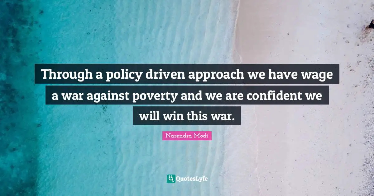 Through a policy driven approach we have wage a war against poverty and we are confident we will win this war.