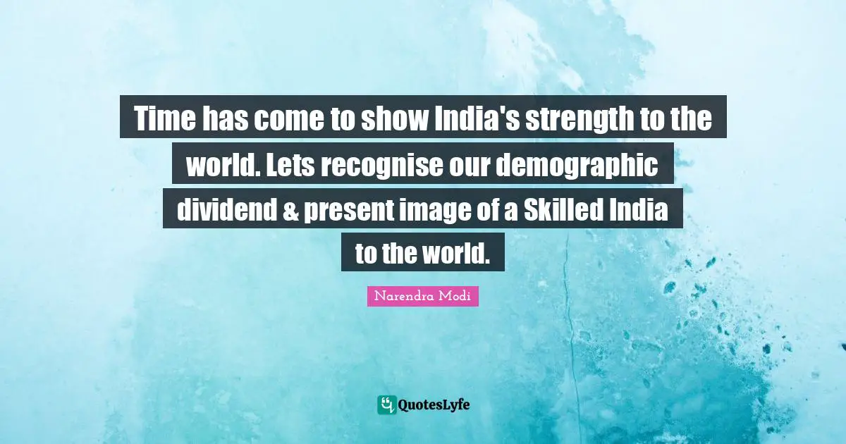 Time has come to show India's strength to the world. Lets recognise our demographic dividend & present image of a Skilled India to the world.