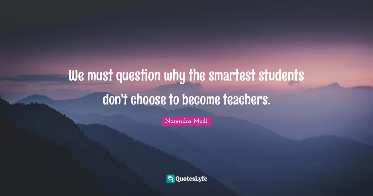 We must question why the smartest students don't choose to become teachers.