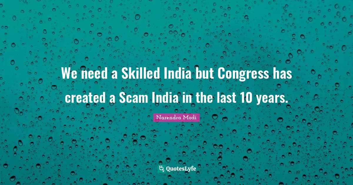 We need a Skilled India but Congress has created a Scam India in the last 10 years.