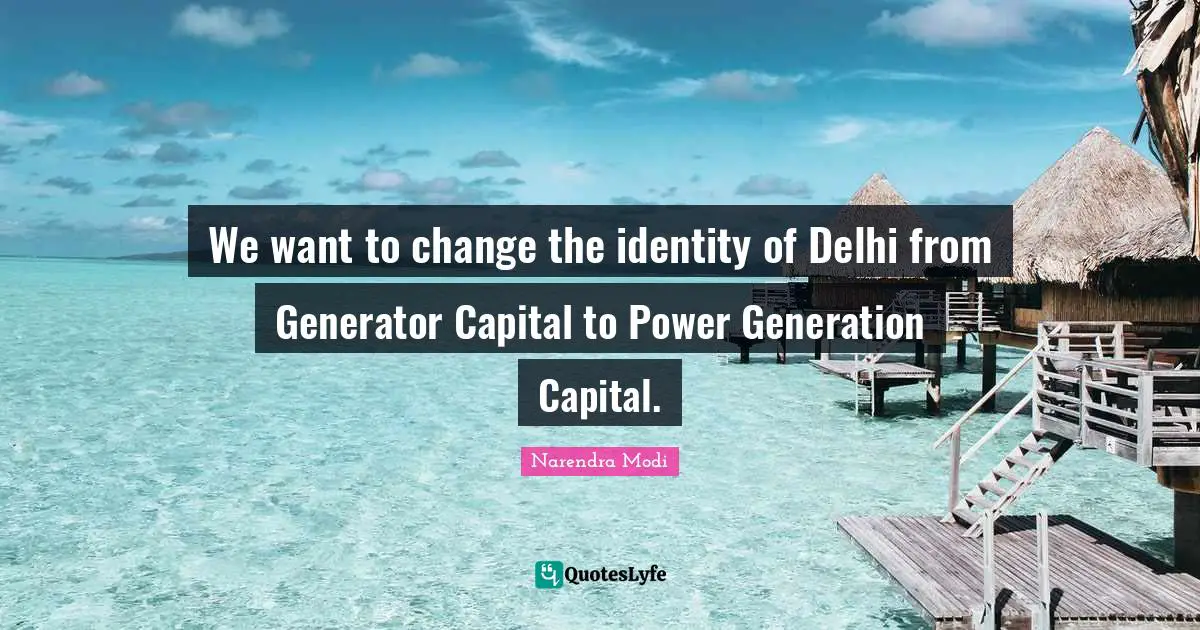 We want to change the identity of Delhi from Generator Capital to Power Generation Capital.