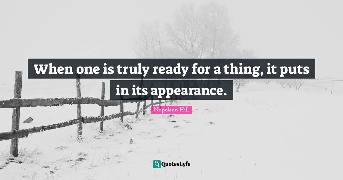 When one is truly ready for a thing, it puts in its appearance.