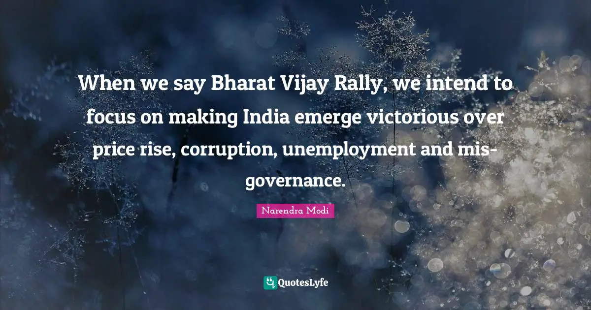 When we say Bharat Vijay Rally, we intend to focus on making India emerge victorious over price rise, corruption, unemployment and mis-governance.