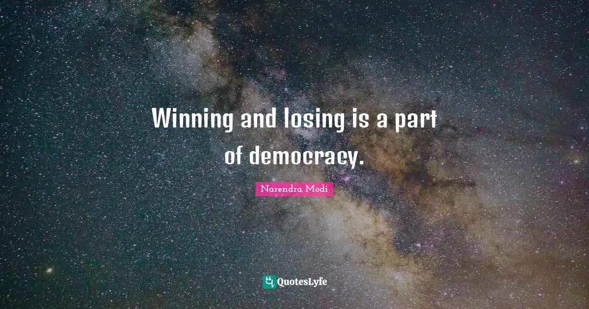 Winning and losing is a part of democracy.