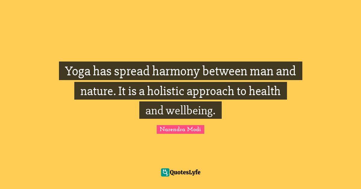 Yoga has spread harmony between man and nature. It is a holistic approach to health and wellbeing.