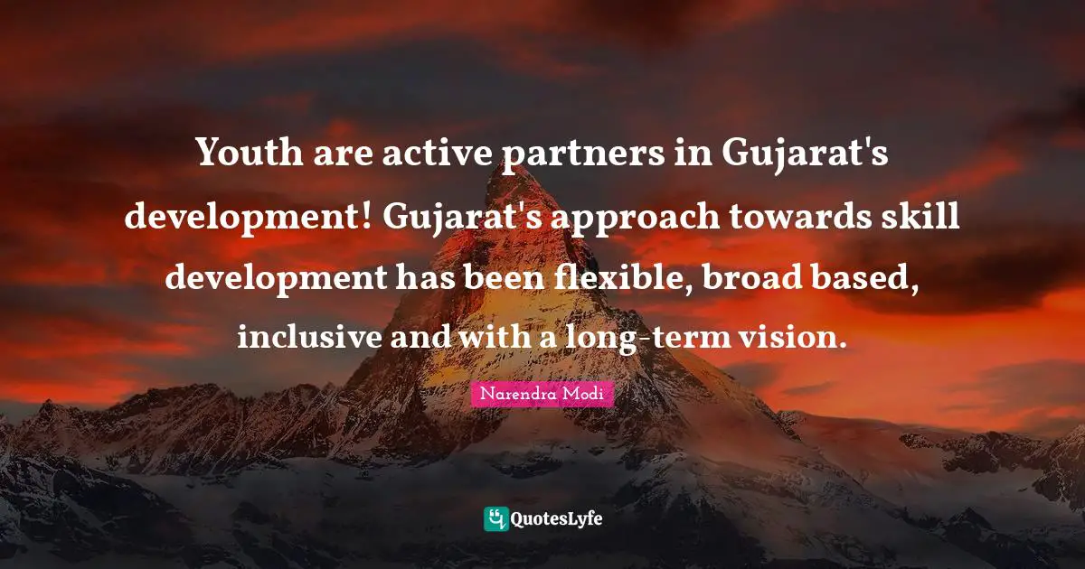 Youth are active partners in Gujarat's development! Gujarat's approach towards skill development has been flexible, broad based, inclusive and with a long-term vision.