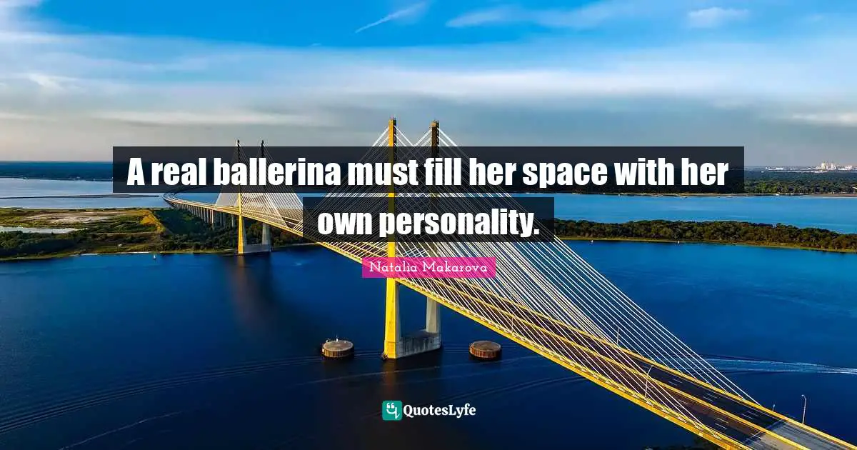 A real ballerina must fill her space with her own personality.