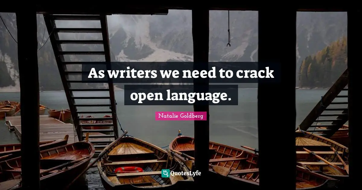 As writers we need to crack open language.