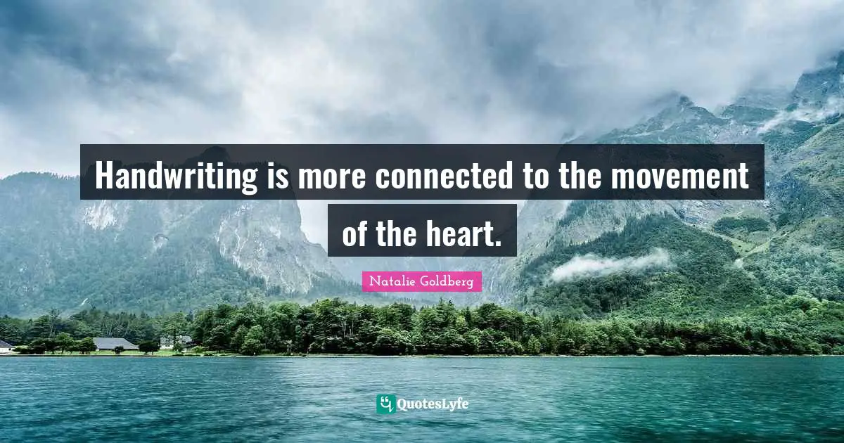 Handwriting Quotes: "Handwriting is more connected to the movement of the heart."