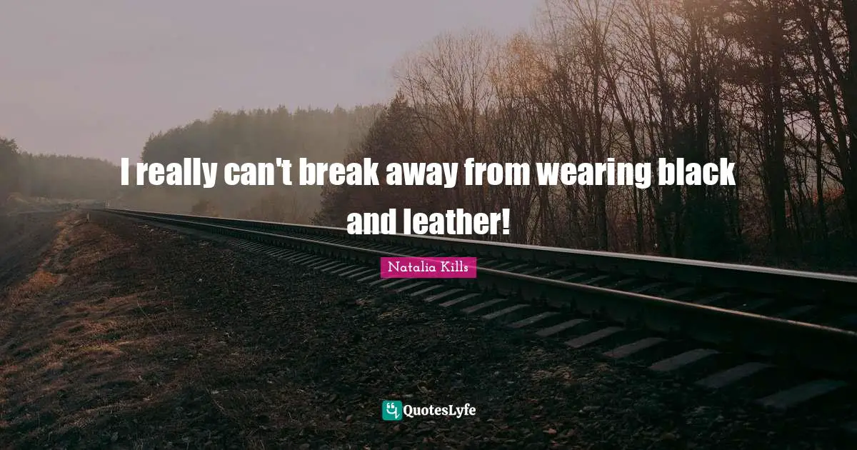 I really can't break away from wearing black and leather!