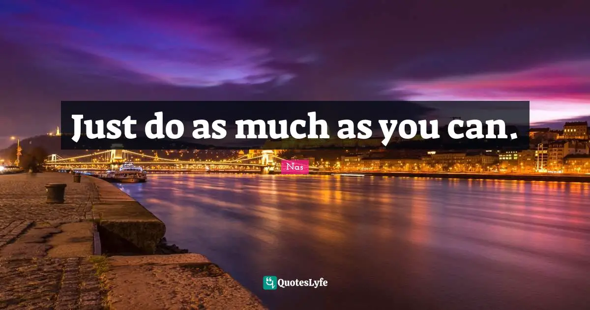 Just do as much as you can.