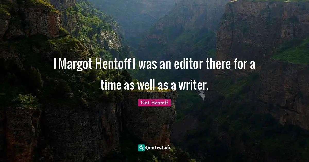 [Margot Hentoff] was an editor there for a time as well as a writer.