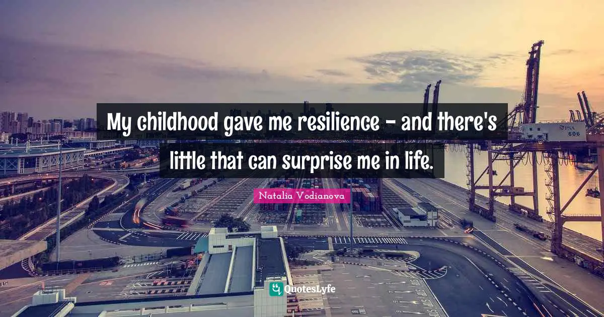 My childhood gave me resilience - and there's little that can surprise me in life.