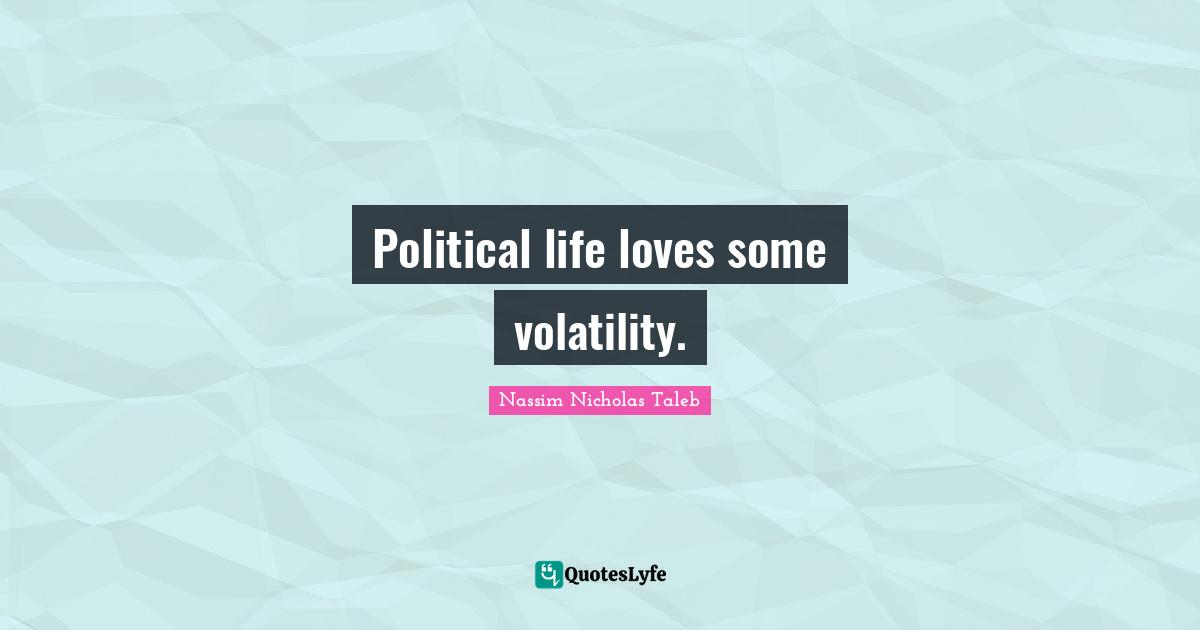 Political life loves some volatility.