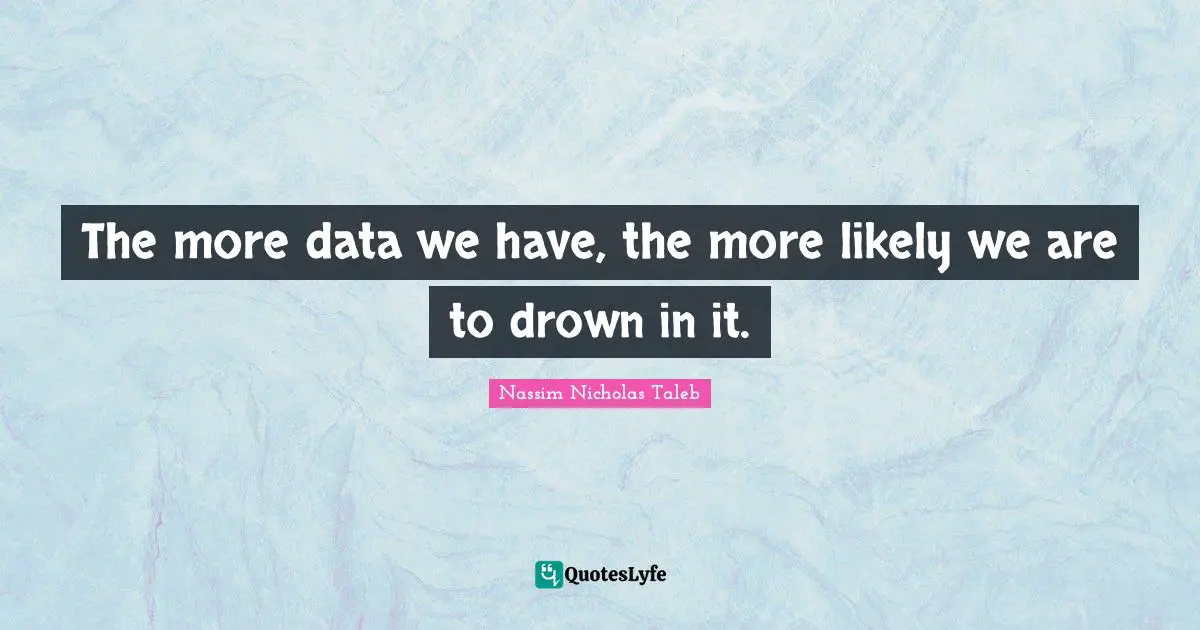 The more data we have, the more likely we are to drown in it.