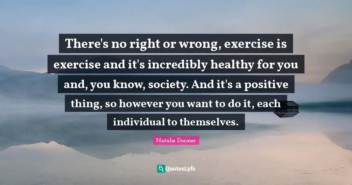 There's no right or wrong, exercise is exercise and it's incredibly healthy for you and, you know, society. And it's a positive thing, so however you want to do it, each individual to themselves.