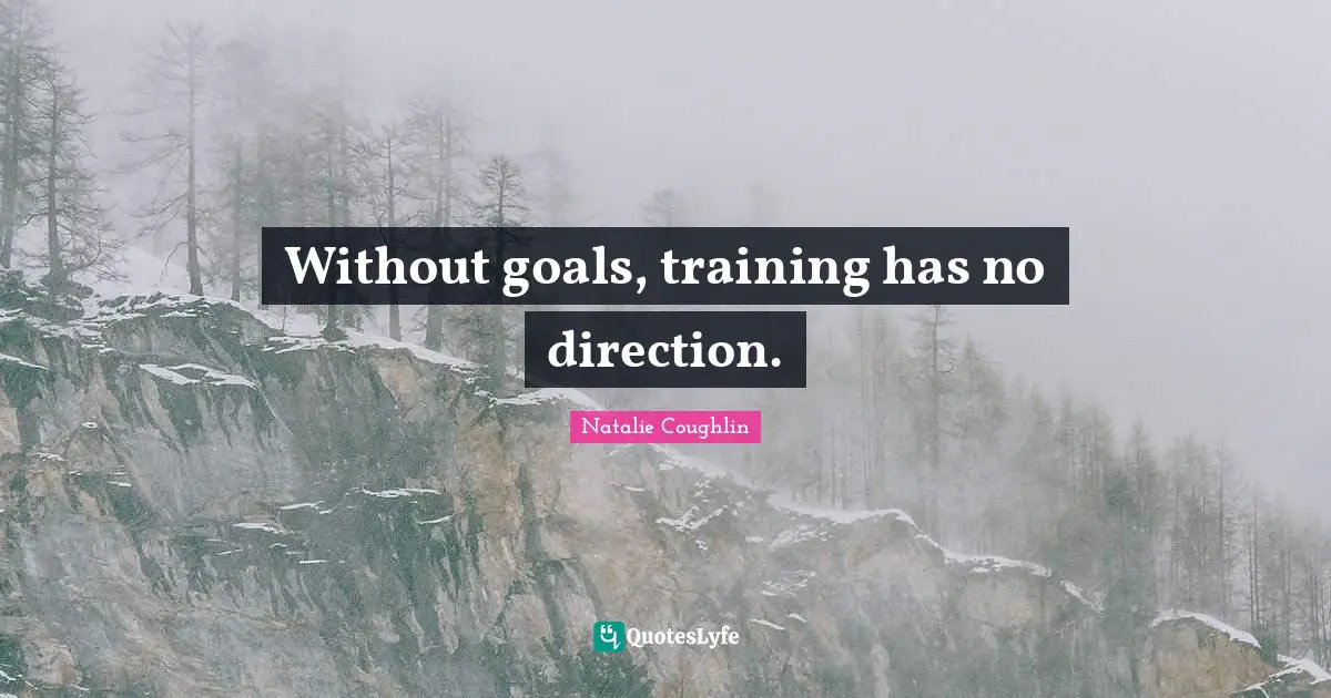 Without goals, training has no direction.