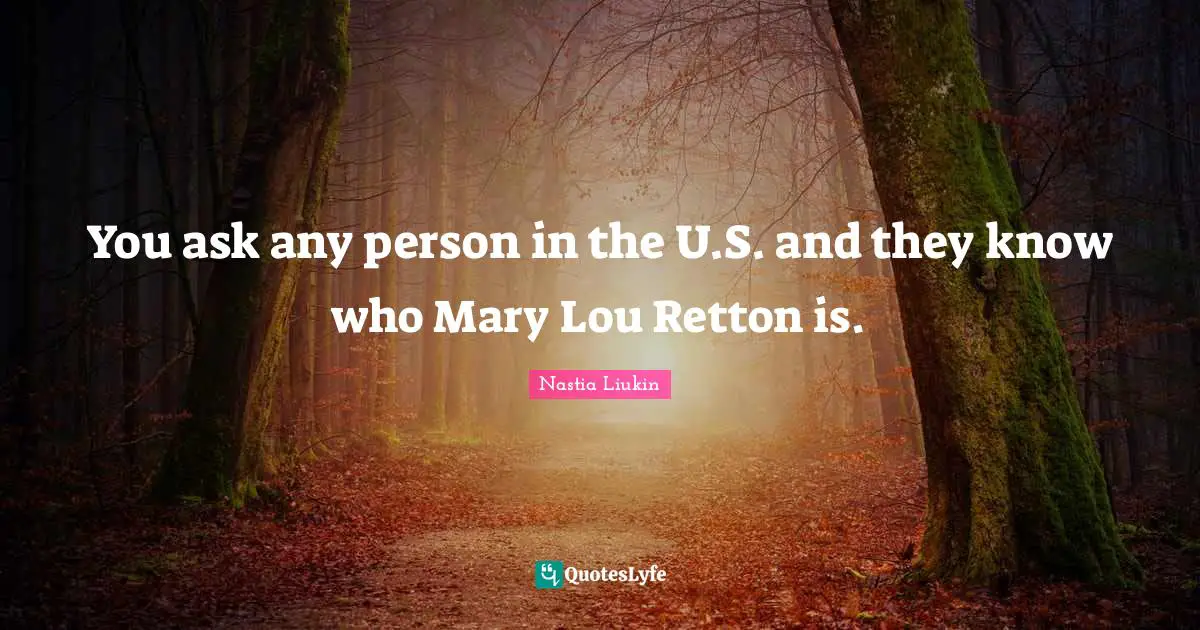 You ask any person in the U.S. and they know who Mary Lou Retton is.