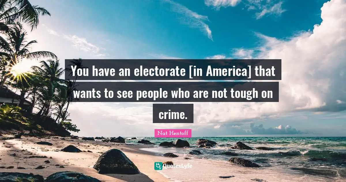 You have an electorate [in America] that wants to see people who are not tough on crime.