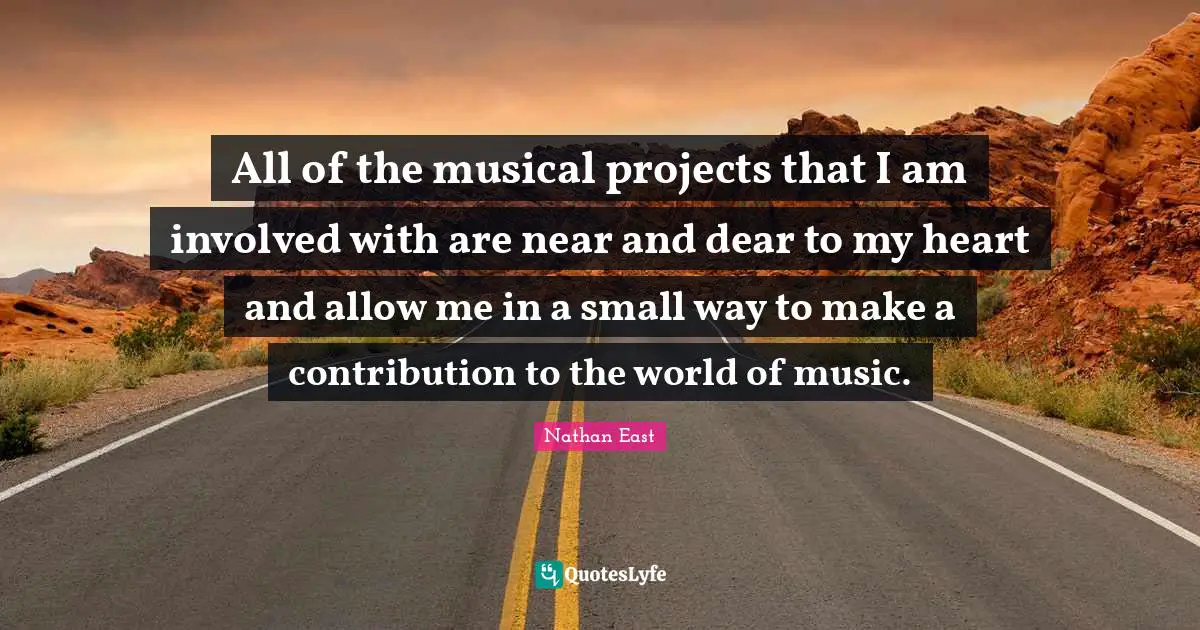 All of the musical projects that I am involved with are near and dear to my heart and allow me in a small way to make a contribution to the world of music.