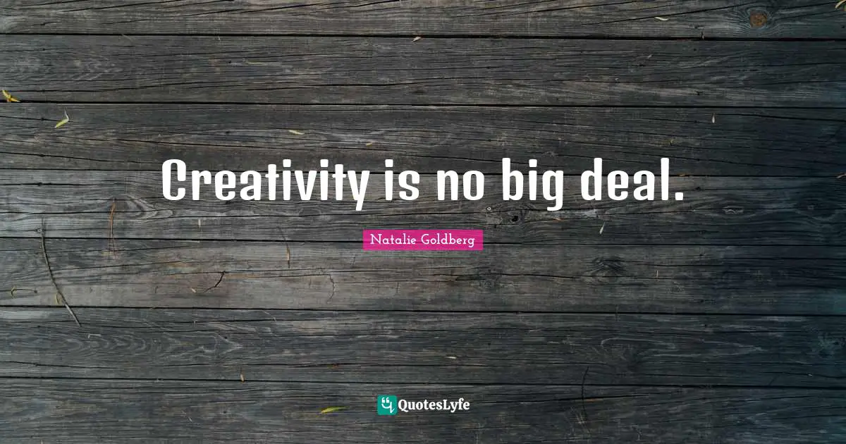 Creativity is no big deal.
