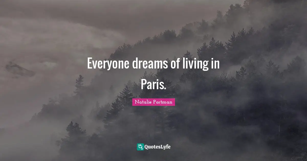 Everyone dreams of living in Paris.