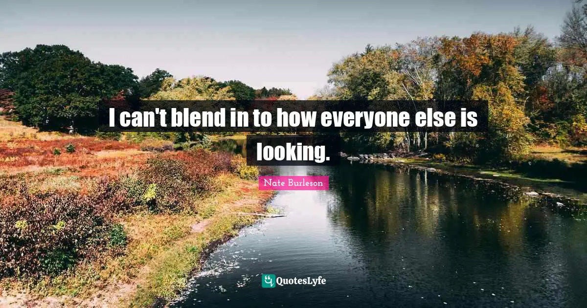 Nate Burleson Quotes: "I can't blend in to how everyone else is looking."