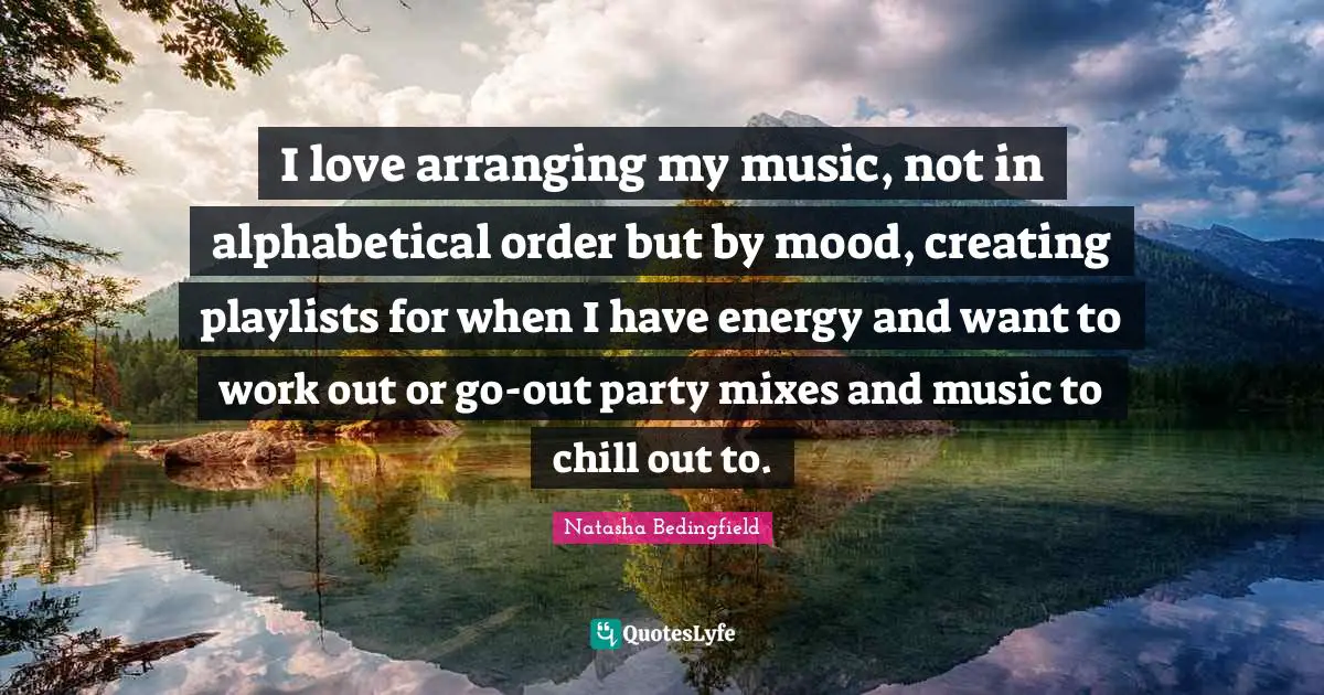I love arranging my music, not in alphabetical order but by mood, creating playlists for when I have energy and want to work out or go-out party mixes and music to chill out to.