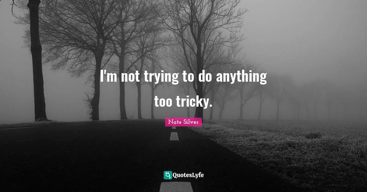 I'm not trying to do anything too tricky.