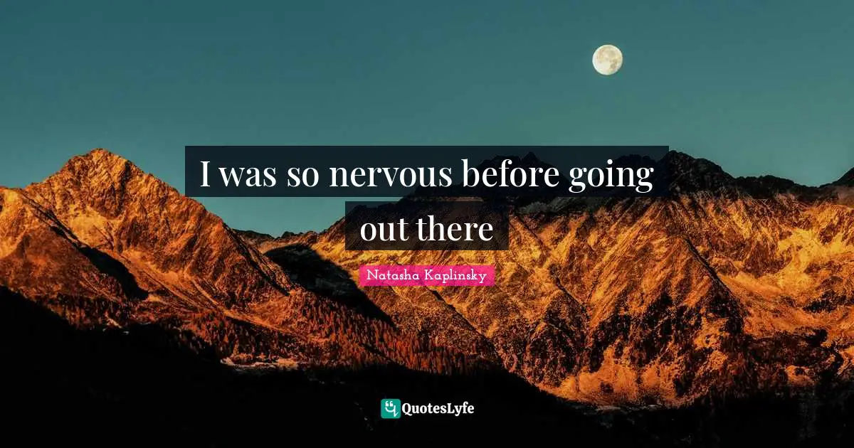 I was so nervous before going out there