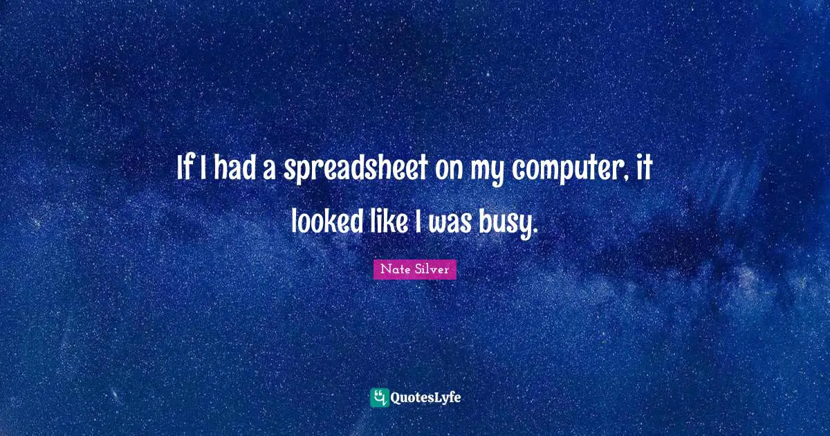 If I had a spreadsheet on my computer, it looked like I was busy.