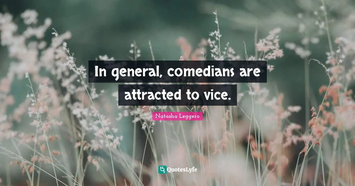 In general, comedians are attracted to vice.