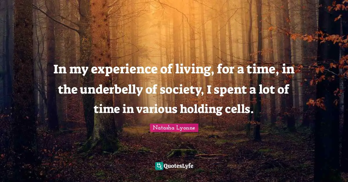 In my experience of living, for a time, in the underbelly of society, I spent a lot of time in various holding cells.
