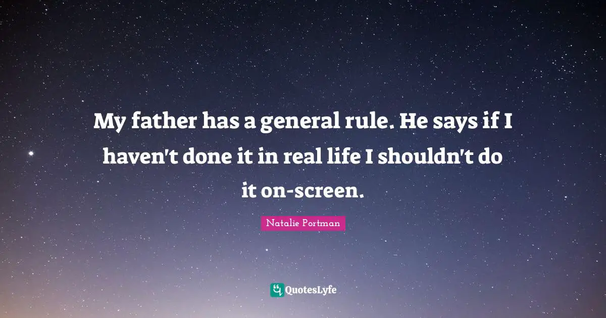 My father has a general rule. He says if I haven't done it in real life I shouldn't do it on-screen.