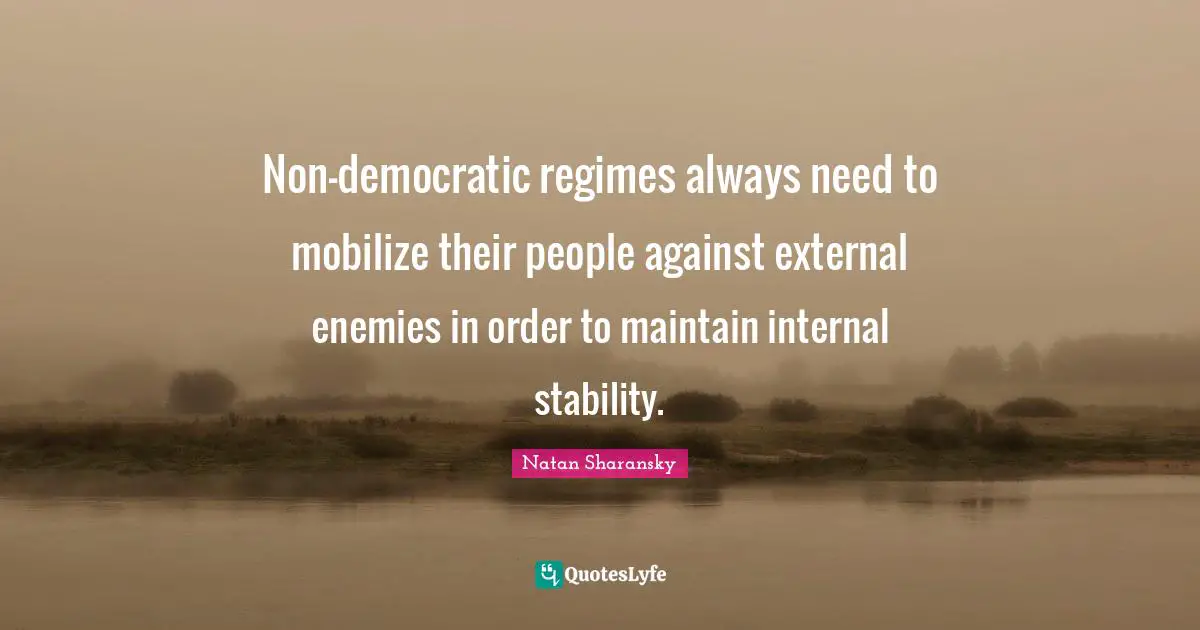 Non-democratic regimes always need to mobilize their people against external enemies in order to maintain internal stability.