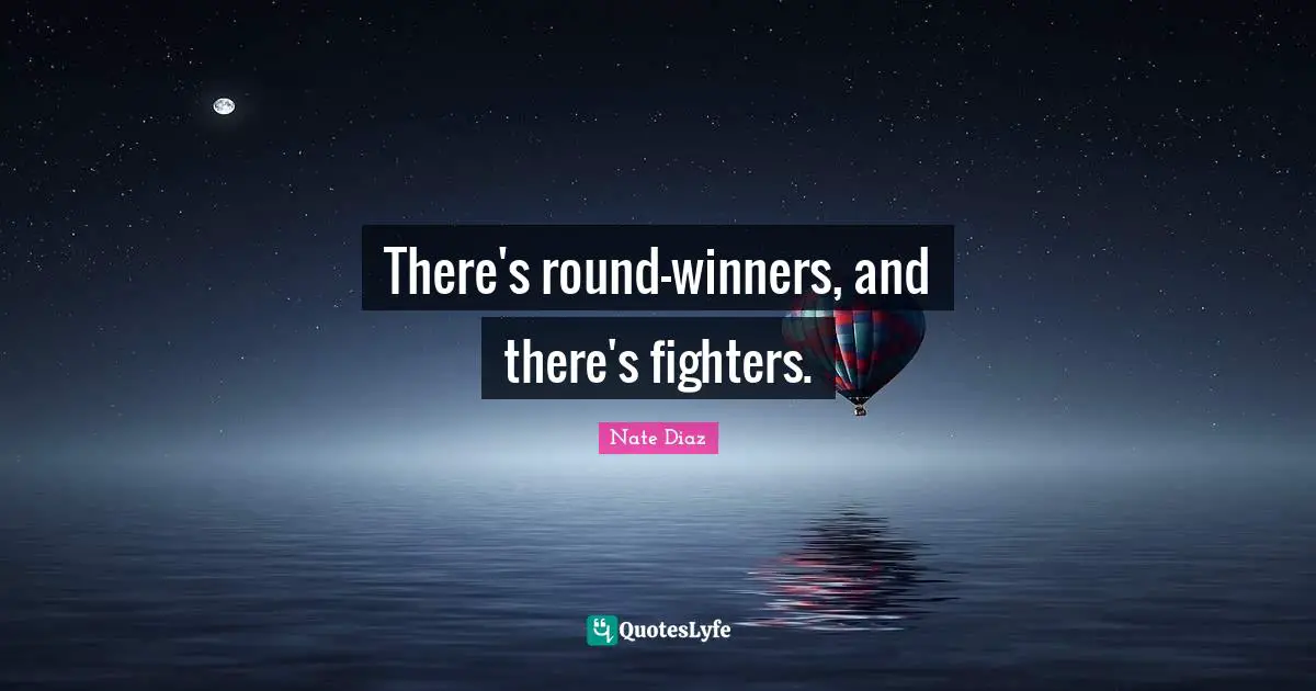 Winner Quotes: "There's round-winners, and there's fighters."