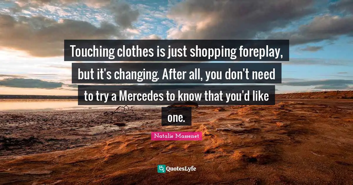 Touching clothes is just shopping foreplay, but it's changing. After all, you don't need to try a Mercedes to know that you'd like one.