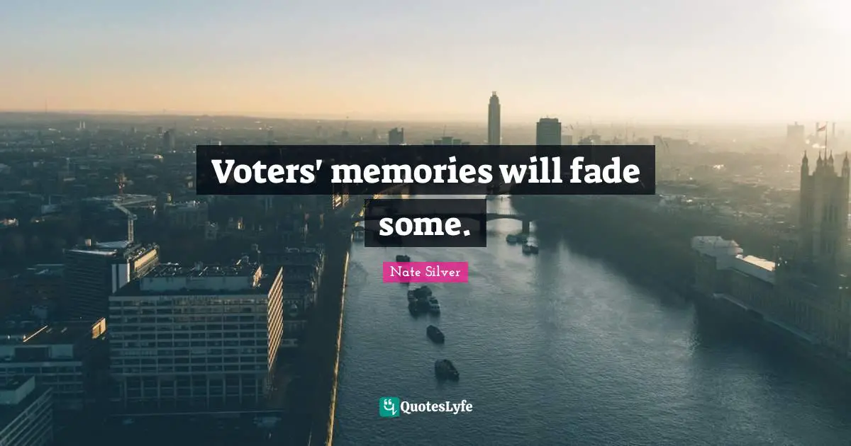 Voters' memories will fade some.