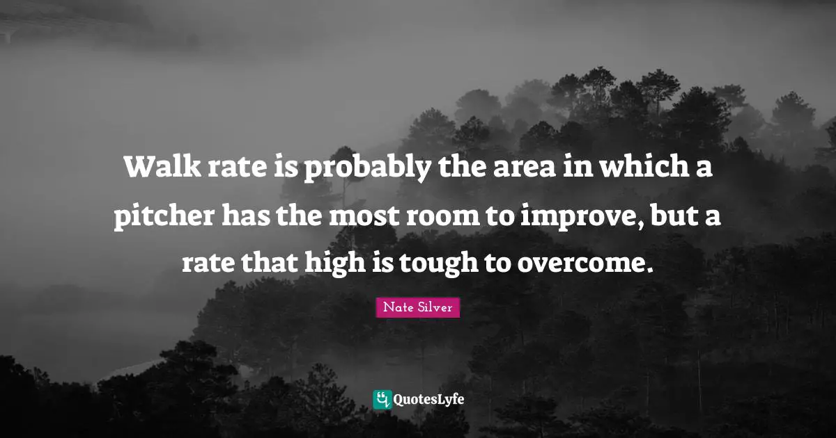 Walk rate is probably the area in which a pitcher has the most room to improve, but a rate that high is tough to overcome.