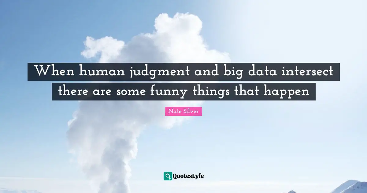 When human judgment and big data intersect there are some funny things that happen