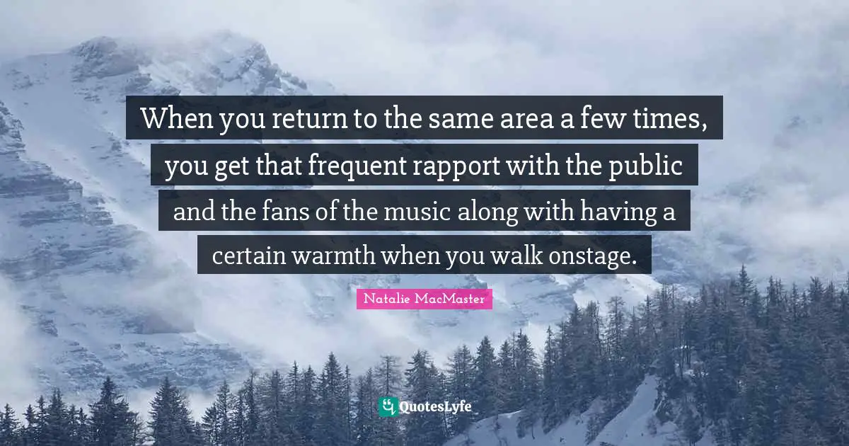 When you return to the same area a few times, you get that frequent rapport with the public and the fans of the music along with having a certain warmth when you walk onstage.