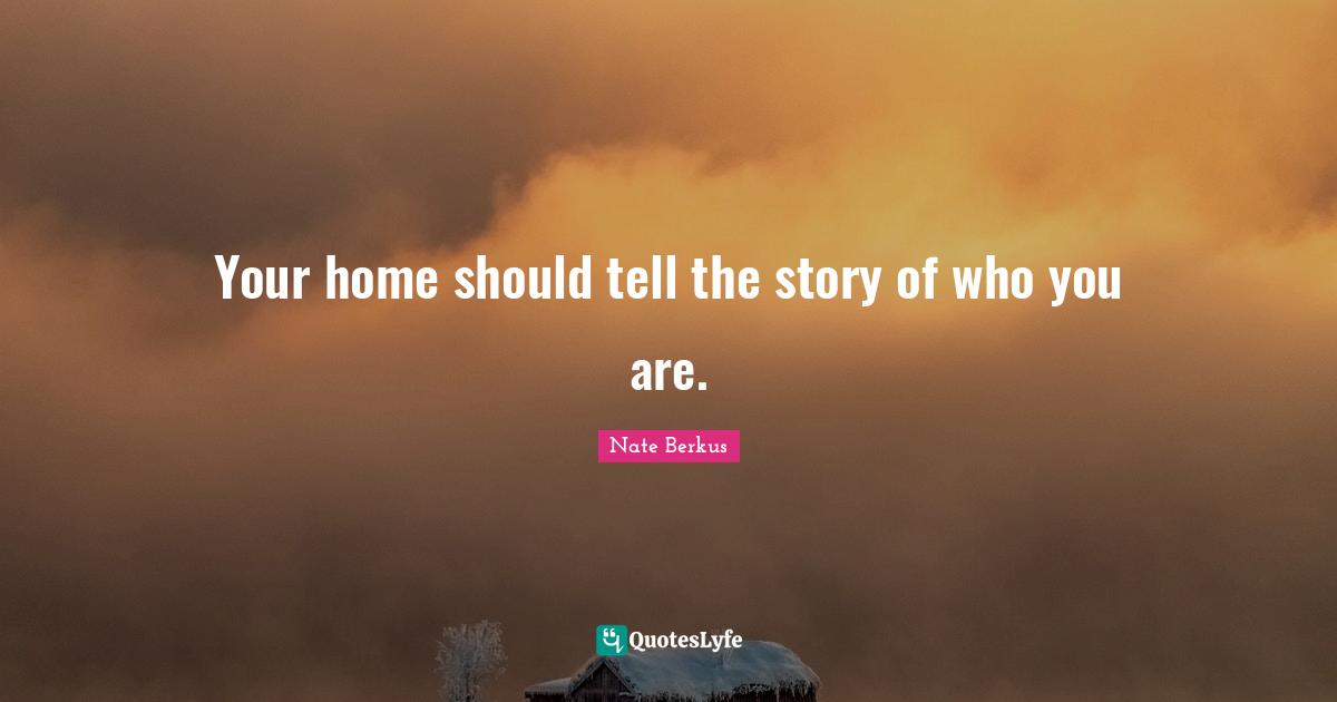 Your home should tell the story of who you are.
